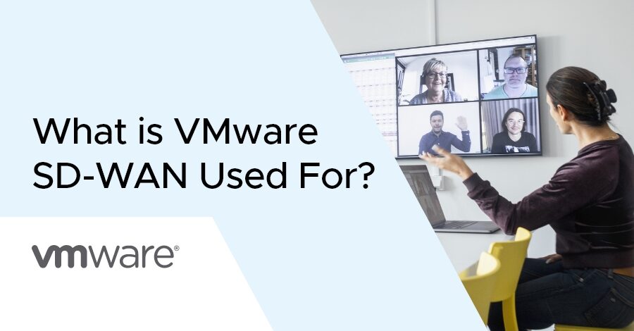 You are currently viewing What is VMware’s SD-WAN used for?